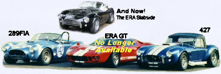 ERA makes replicas of the original 289 Slabside, 289 FIA race car, 427 Cobra and the Ford GT40